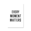 Plakat z napisem Every moment matters